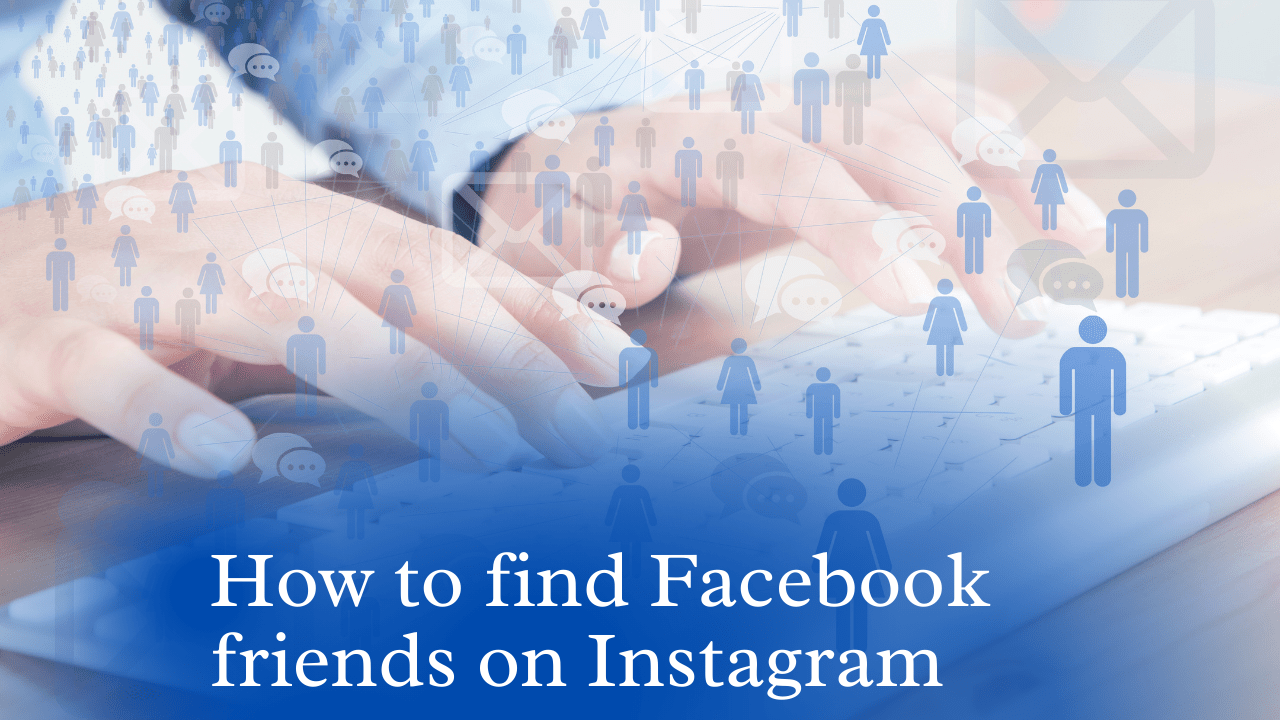 How to find Facebook friends on Instagram?