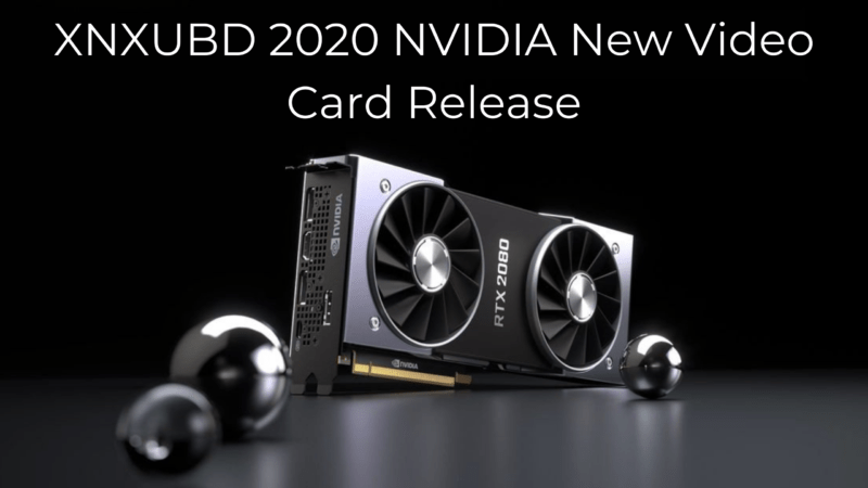 XNXUBD 2020 NVIDIA New Video Card Release video9xa