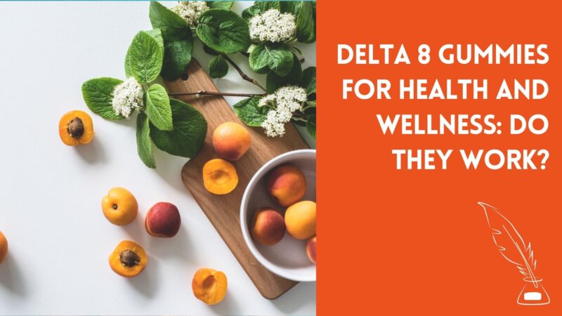 Delta 8 Gummies For Health And Wellness: Do They Work?