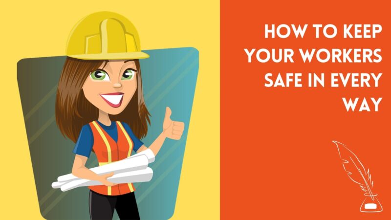 How to Keep Your Workers Safe in Every Way