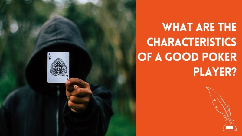 What Are the Characteristics of a Good Poker Player?
