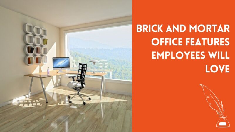 Brick and Mortar Office Features Employees Will Love