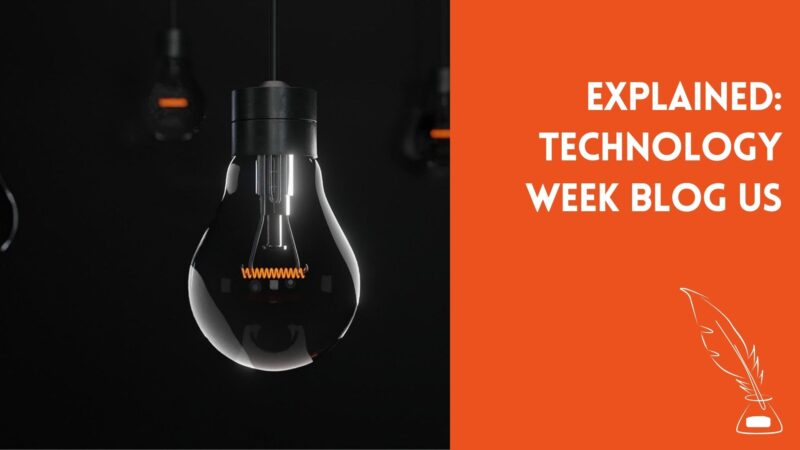 Explained: Technology Week Blog Us
