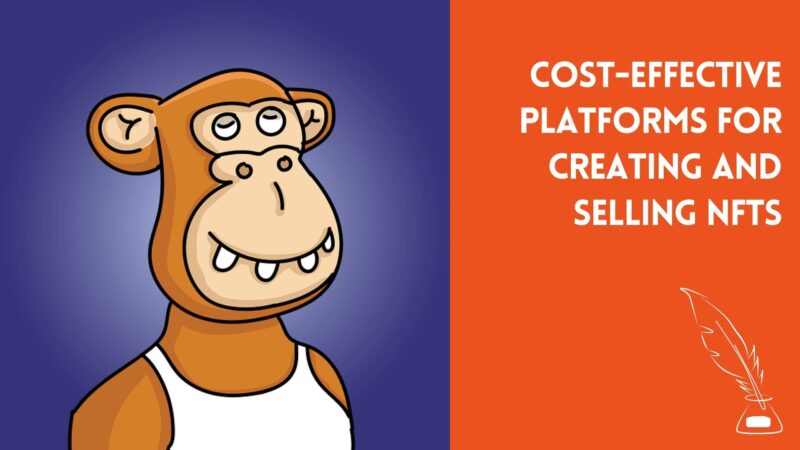 Cost-Effective Platforms for Creating and Selling NFTs