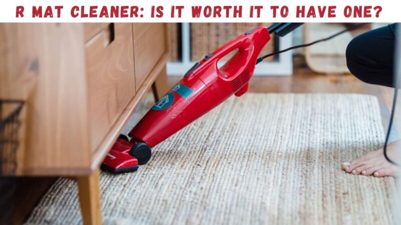 R Mat Cleaner: Is it worth it to have one?